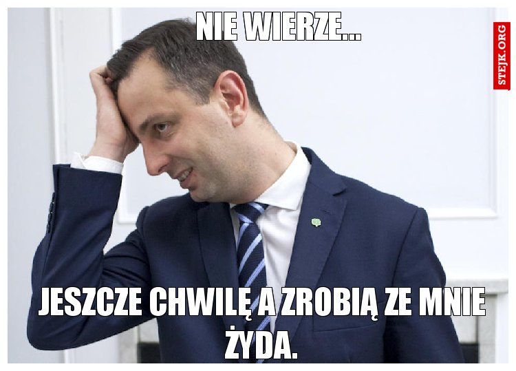 Nie wierze...
