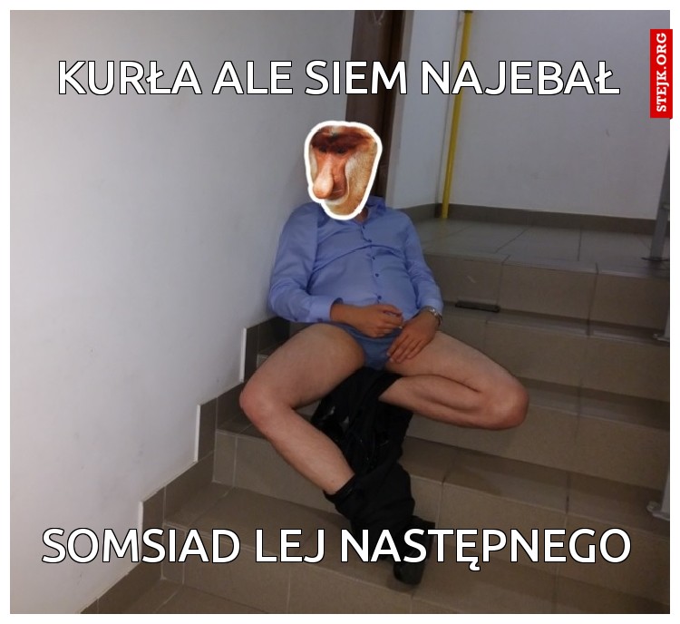 KURŁA ALE SIEM NAJEBAŁ