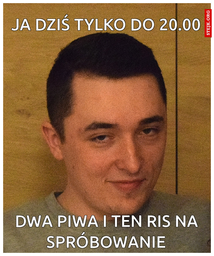 Ja dziś tylko do 20.00