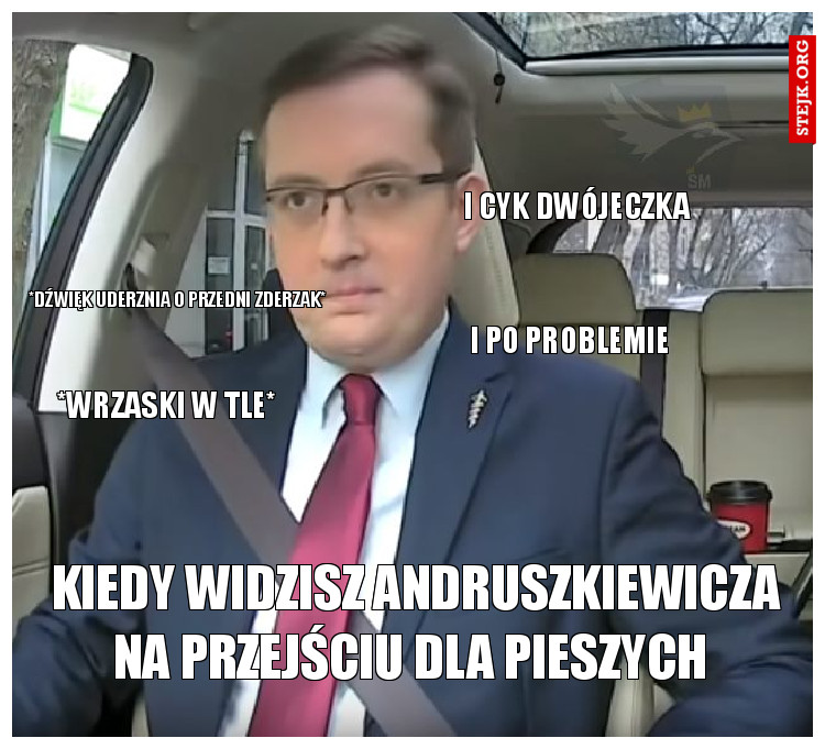 KIedy widzisz Andruszkiewicza na przejściu dla pieszych 