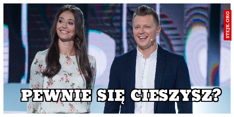 pewnie się cieszysz?