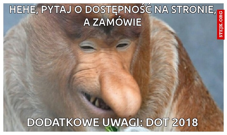 Hehe, pytaj o dostępność na stronie, a zamówie