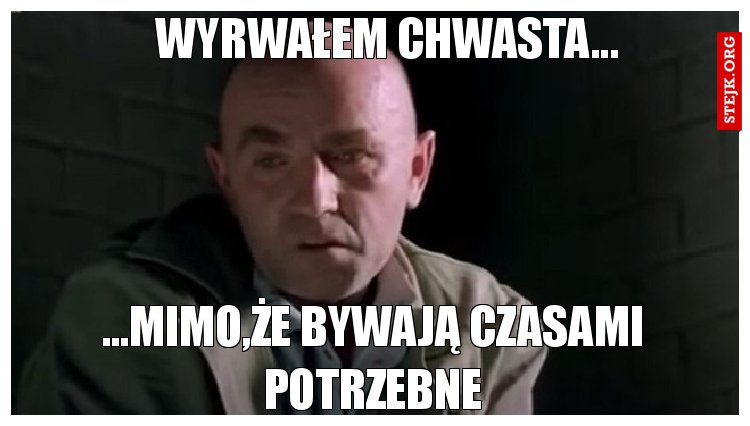 Wyrwałem chwasta...