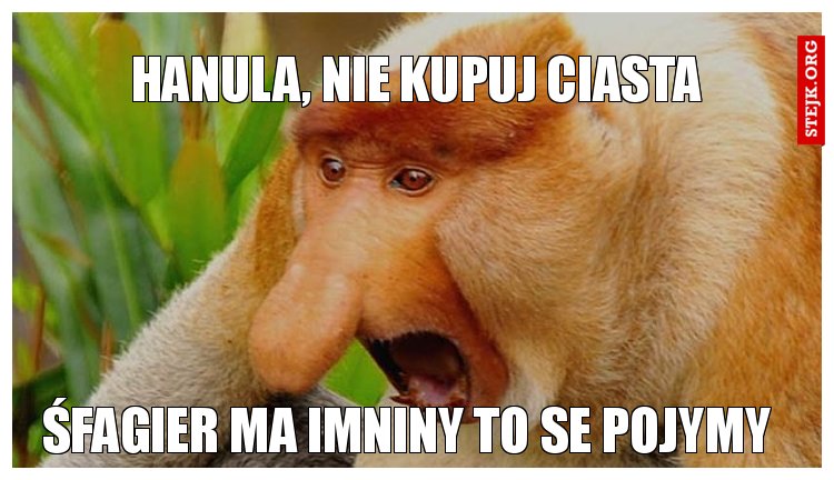 Hanula, nie kupuj ciasta