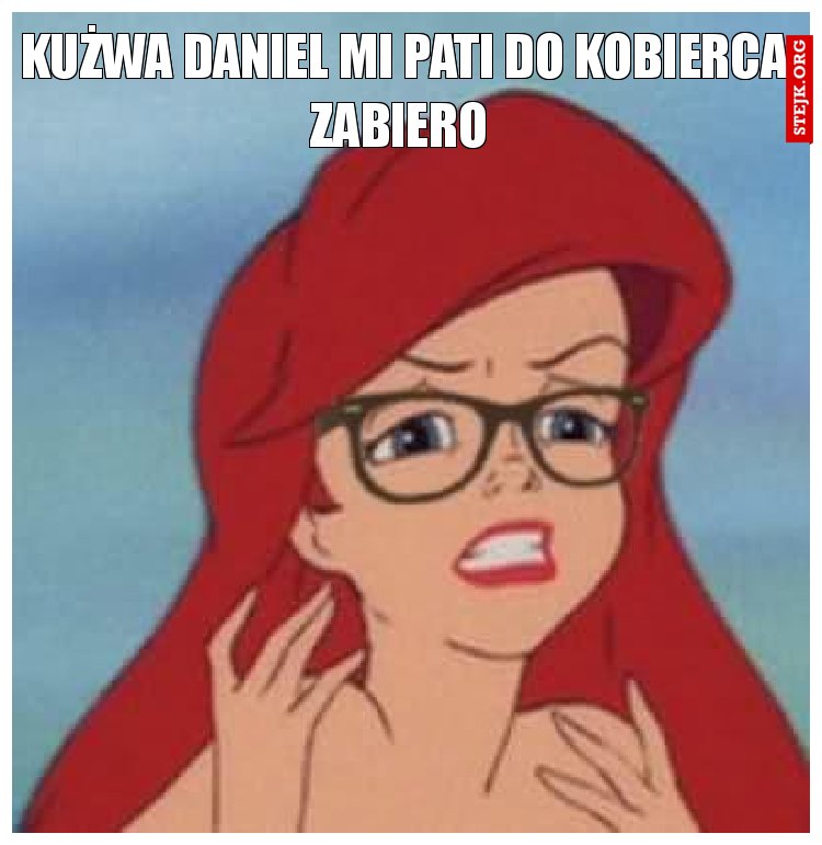Kużwa !!!Daniel mi PATI DO KOBIERCA ZABIERO 