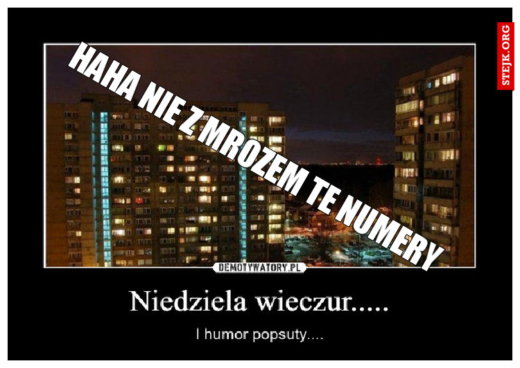 Haha nie z mrozem te numery