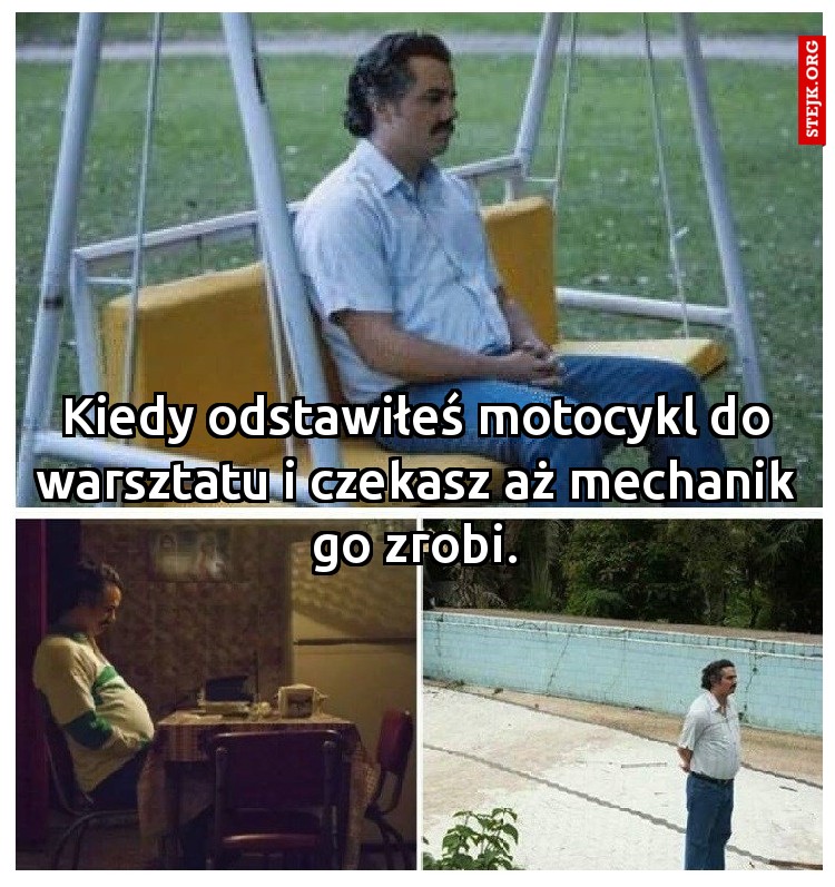 Kiedy odstawiłeś motocykl do warsztatu i czekasz aż mechanik go zrobi.