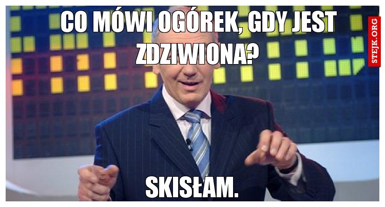 Co mówi ogórek, gdy jest zdziwiona?