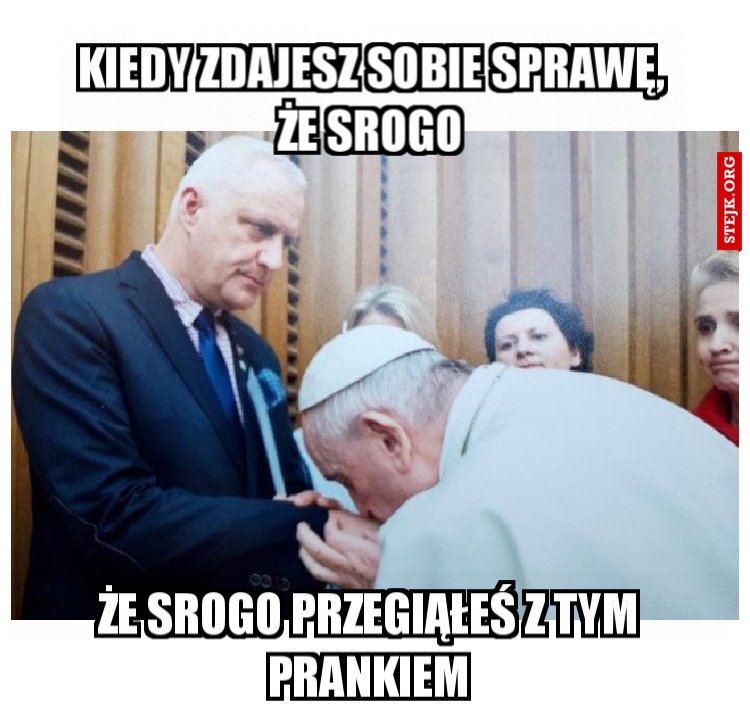 Kiedy zdajesz sobie sprawę, że srogo