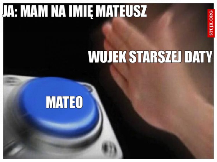 Ja: Mam na imię Mateusz 