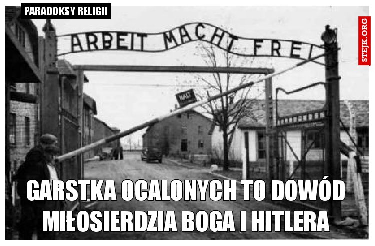 Garstka ocalonych to dowód miłosierdzia boga i hitlera