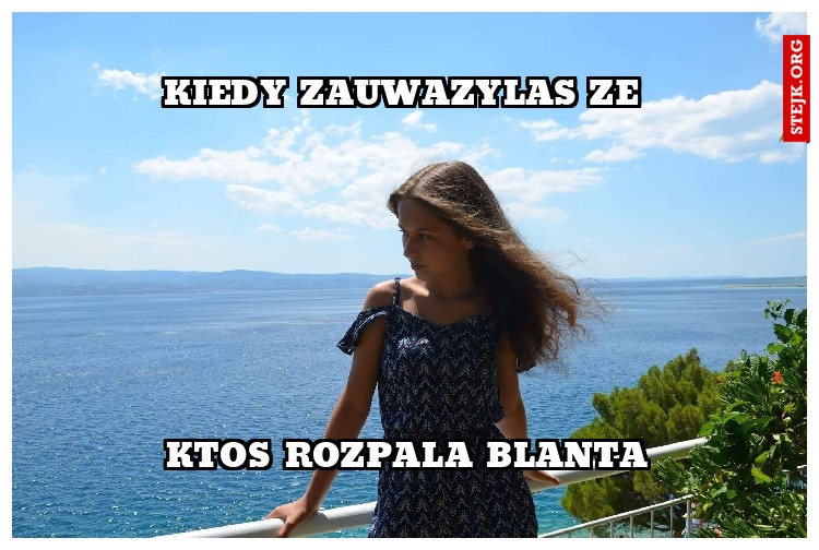 kiedy zauwazylas ze 