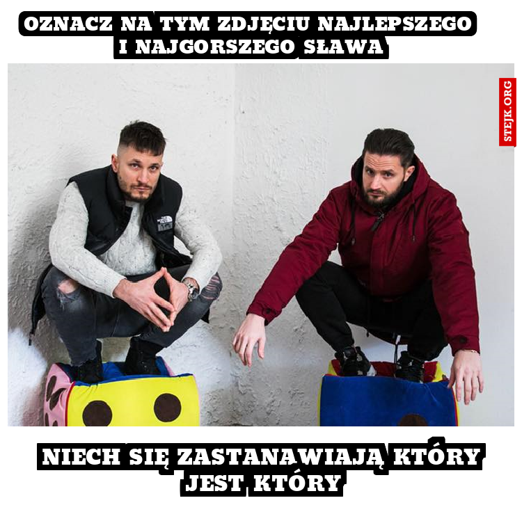 Niech się zastanawiają który jest który