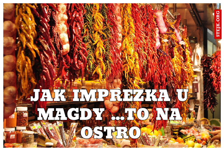 Jak imprezka u Magdy ...to na ostro