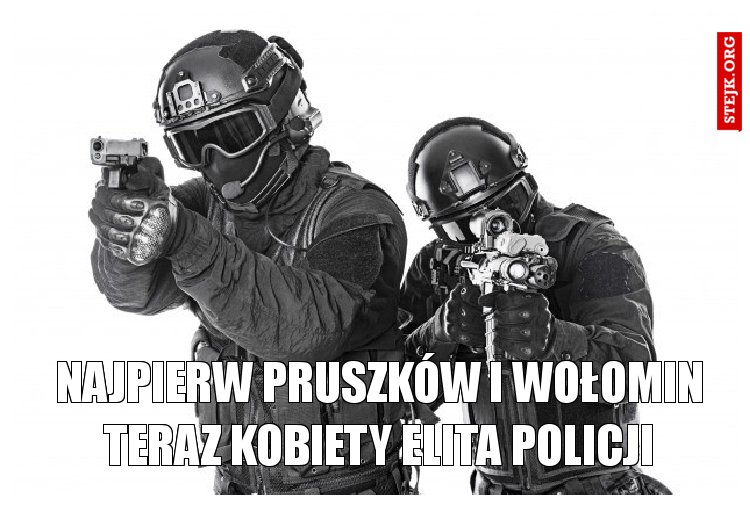 najpierw pruszków i wołomin teraz kobiety elita policji