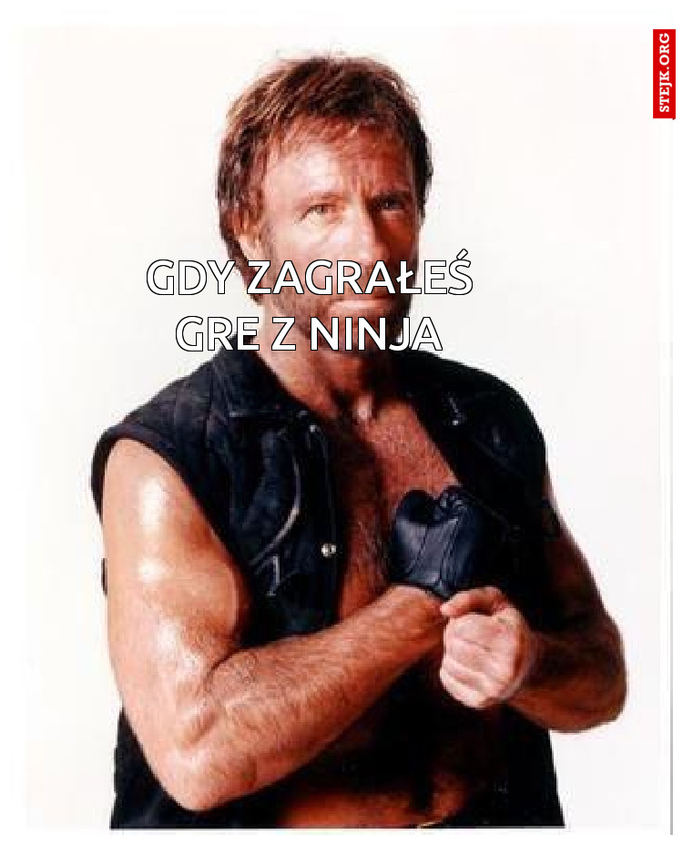 Gdy zagrałeś gre z Ninja