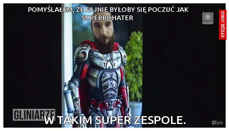 pomyślałem, że fajnie byłoby się poczuć jak superbohater 