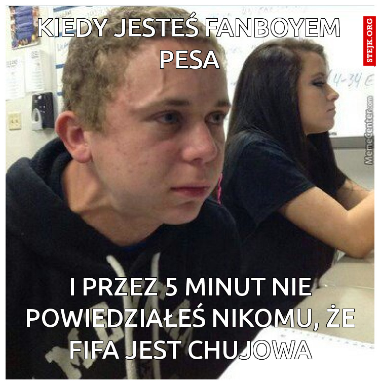KIEDY JESTEŚ FANBOYEM PESA