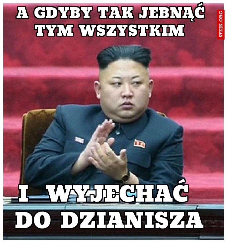  a gdyby tak jebnąć tym wszystkim