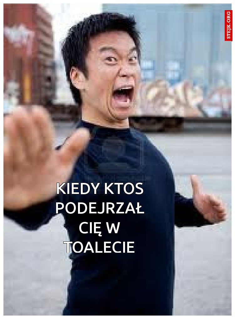 Kiedy ktoś podejrzał Cię w toalecie