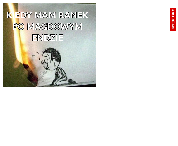 Kiedy mam ranek po magdowym endzie