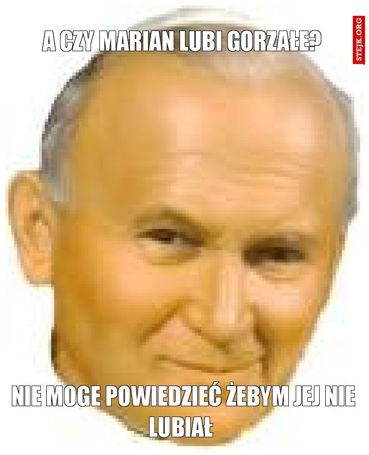 A czy marian lubi gorzałe?