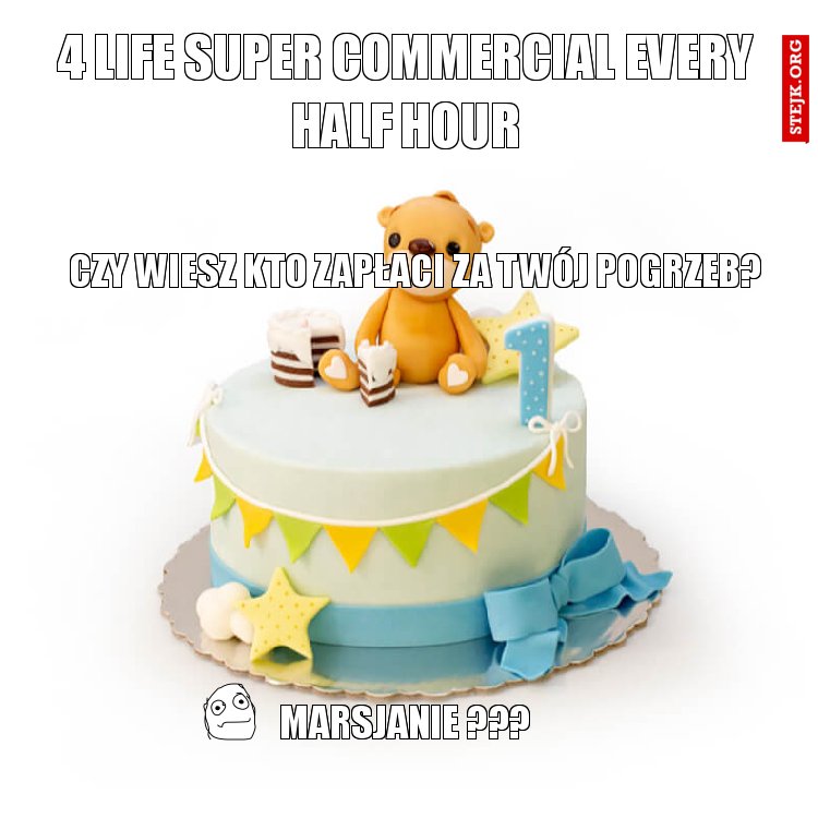 4 life super commercial every half hour
