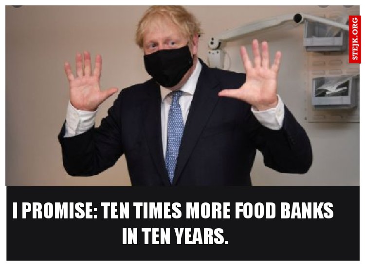 I promise: ten times more food banks  in ten years.