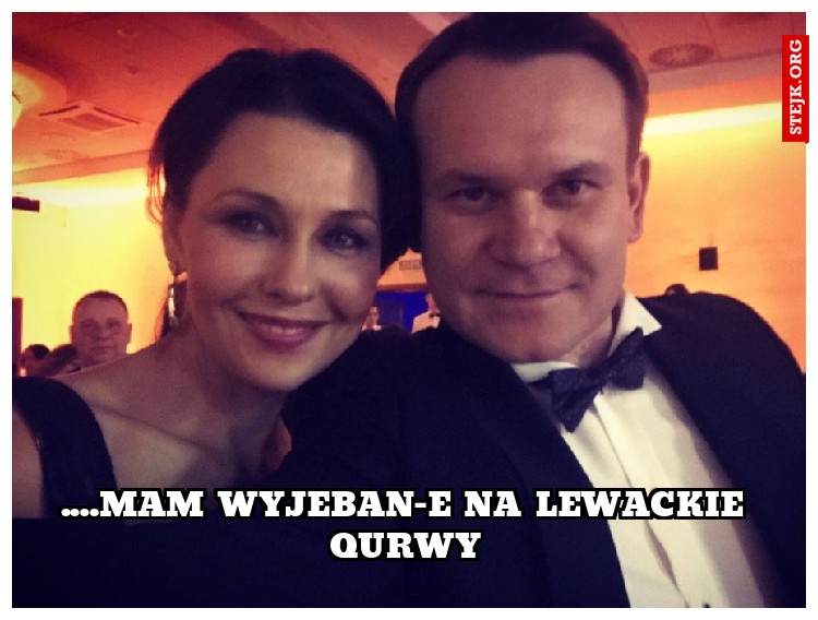 ....mam wyjeban-e na lewackie qurwy