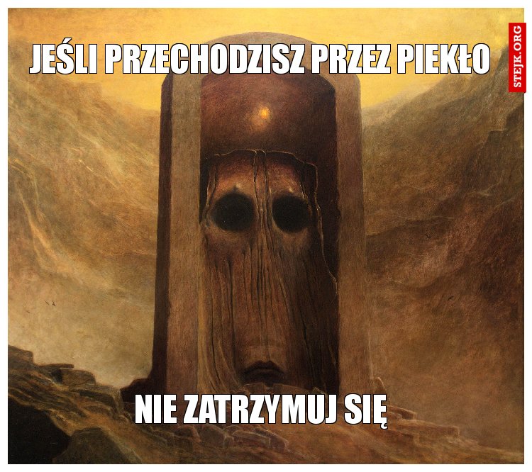 Jeśli przechodzisz przez piekło 