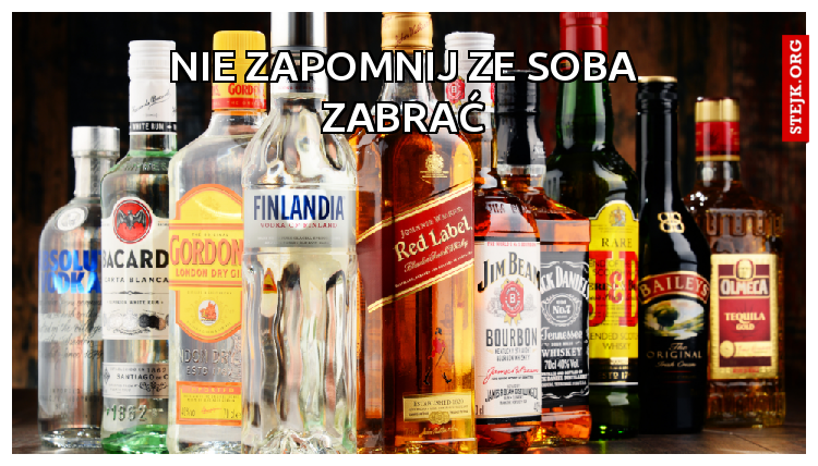 Nie zapomnij ze soba zabrać