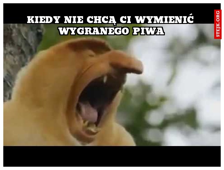 KIedy nie chcą Ci wymienić Wygranego piwa