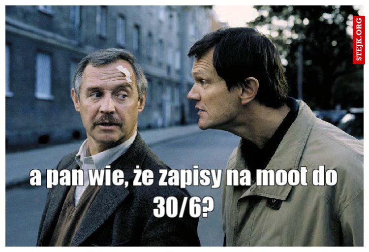 a pan wie, że zapisy na moot do 30/6?