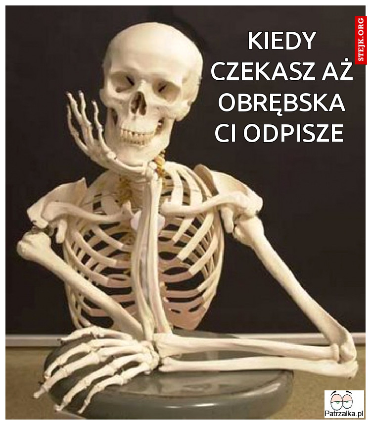 Kiedy czekasz aż Obrębska ci odpisze 