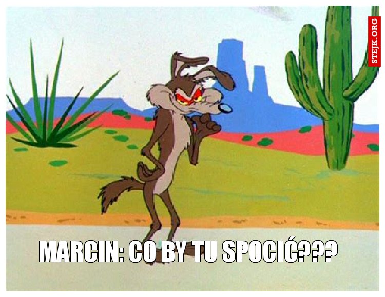 Marcin: co by tu spocić??? 