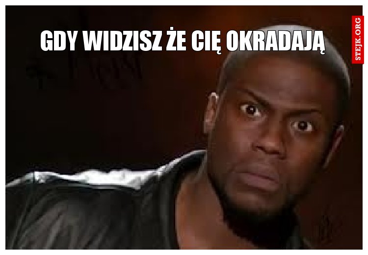 gdy widzisz że cię okradają