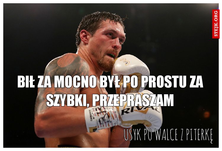 bił za mocno był po prostu za szybki, przepraszam