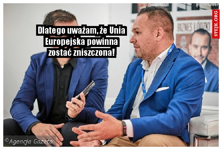 Dlatego uważam, że Unia Europejska powinna zostać zniszczona!