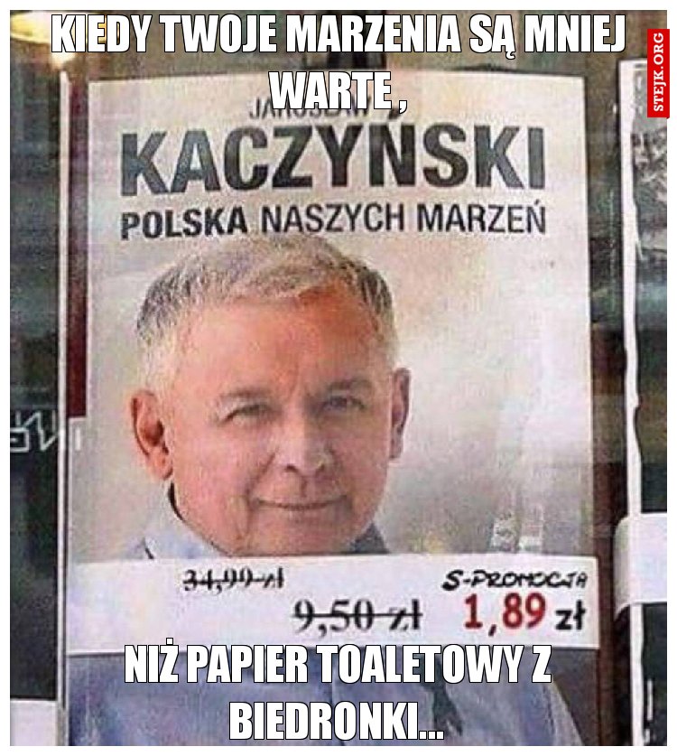 Kiedy twoje marzenia są mniej warte ,