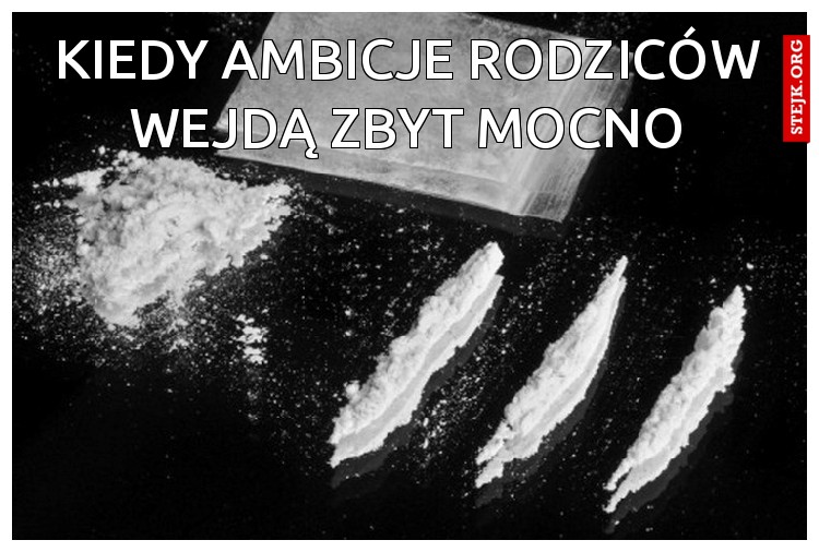 kiedy ambicje rodziców wejdą zbyt mocno