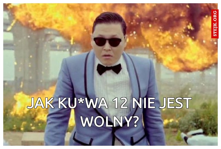 jak ku*wa 12 nie jest wolny?