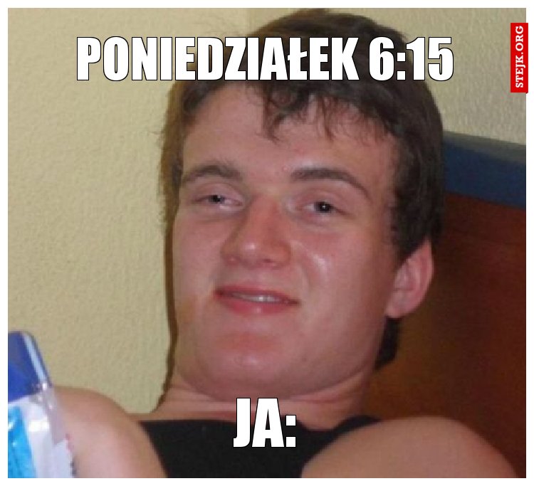 PONIEDZIAŁEK 6:15