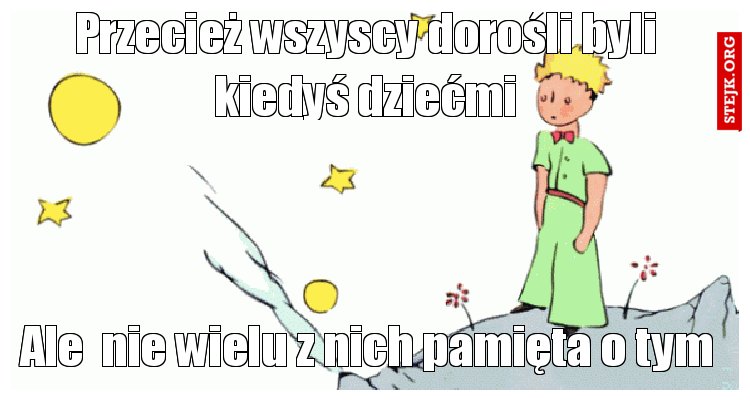 Przecież wszyscy dorośli byli kiedyś dziećmi