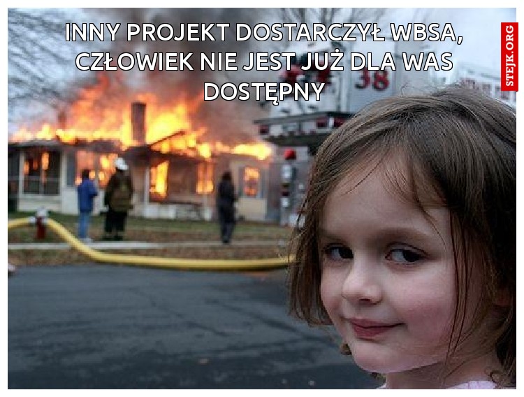 Inny projekt dostarczył wBSa, CzŁowiek nie jest już dla was dostępny