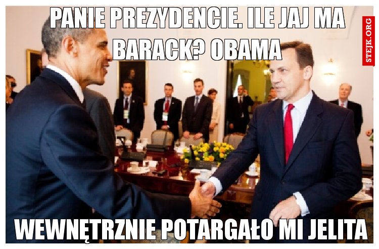 Panie prezydencie. Ile jaj ma Barack? Obama