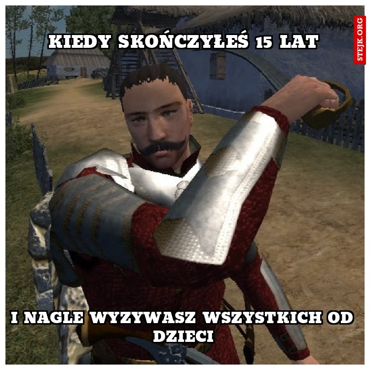 KIEDY SKOŃCZYŁEŚ 15 LAT