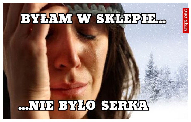 Byłam w sklepie...