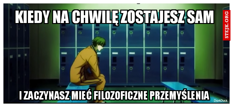 Kiedy na chwilę zostajesz sam