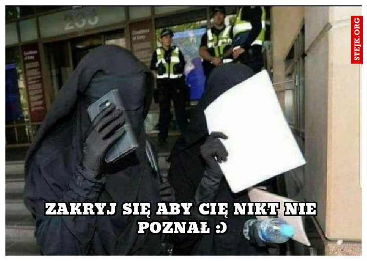zakryj się aby cię nikt nie poznał :)