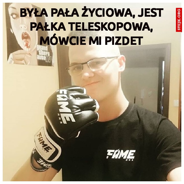 Była PAŁA Życiowa, jest PAŁKA TELESKOPOWA, Mówcie mi PIZDET